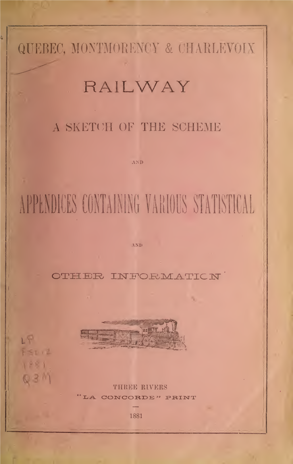 Quebec, Montmorency & Charlevoix Railway. a Sketch of the Scheme and Appendices Containing Various Statistical and Other