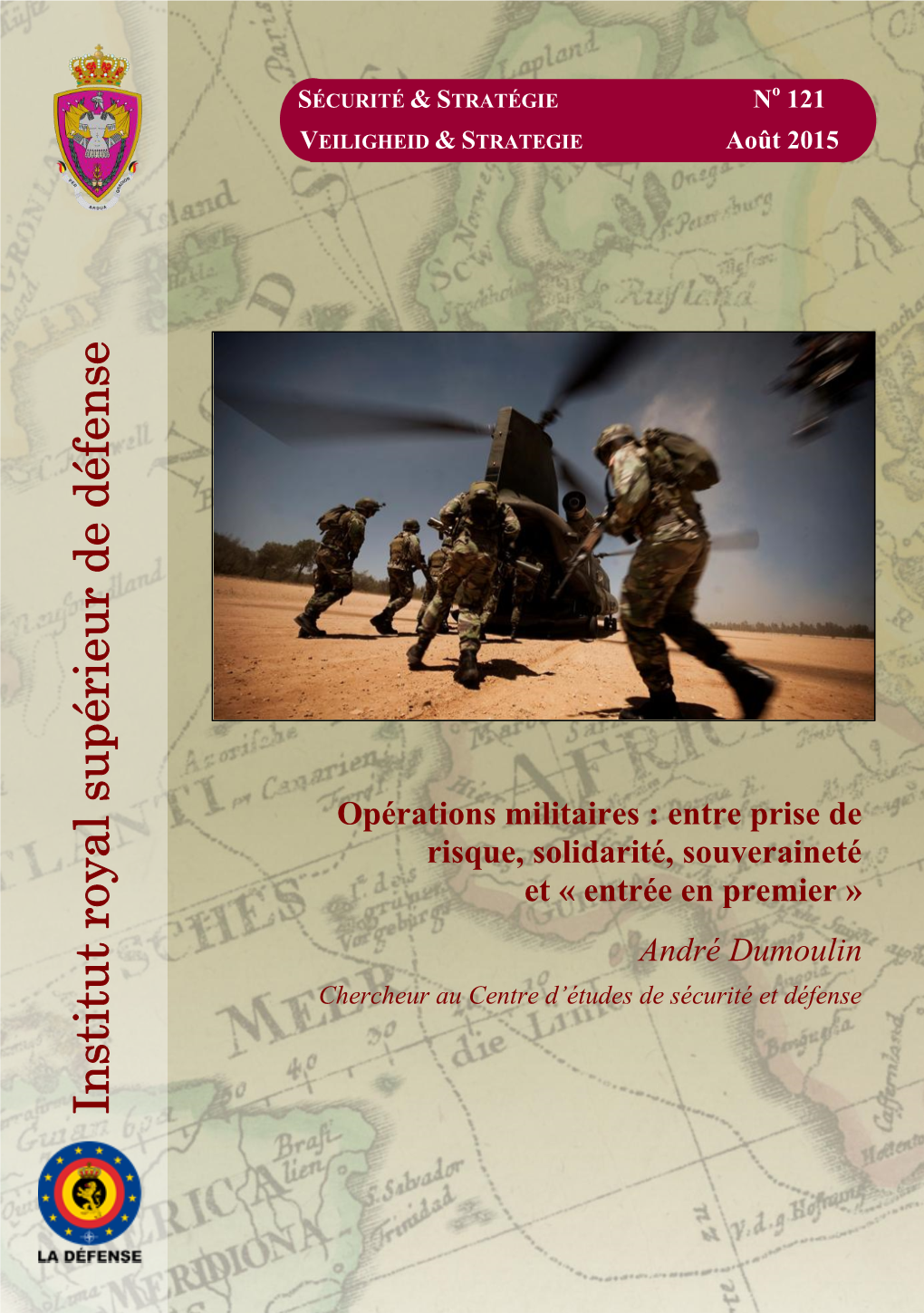 Opérations Militaires : Entre Prise De Risque, Solidarité, Souveraineté Et « Entrée En Premier » André Dumoulin Chercheur Au Centre D’Études De Sécurité Et Défense