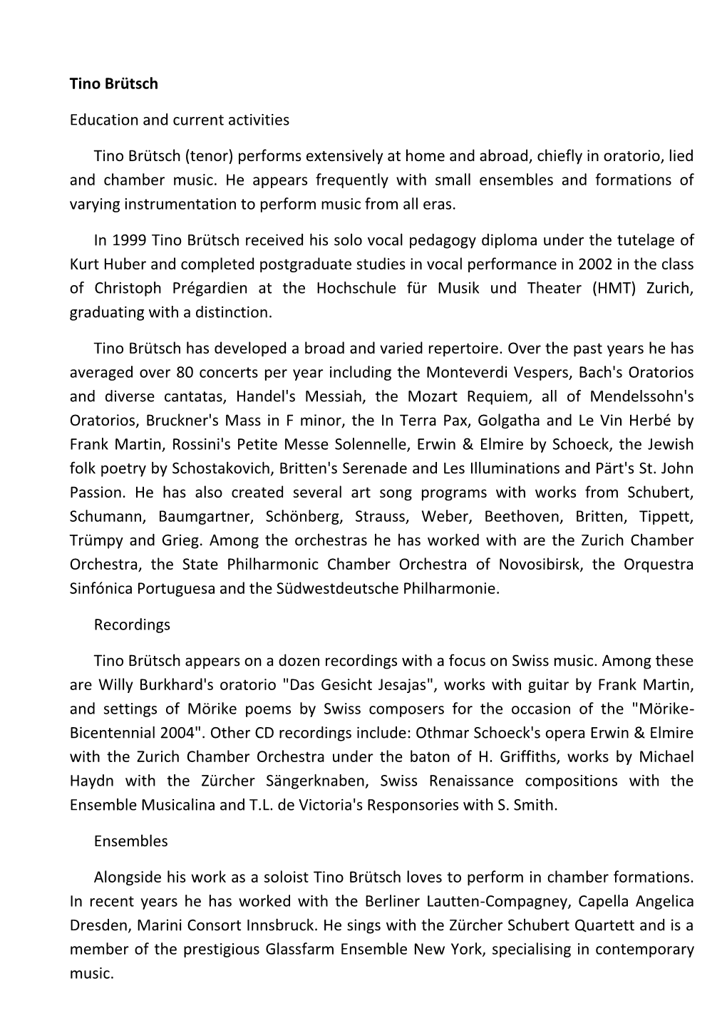 Tino Brütsch Education and Current Activities Tino Brütsch (Tenor) Performs Extensively at Home and Abroad, Chiefly in Oratori