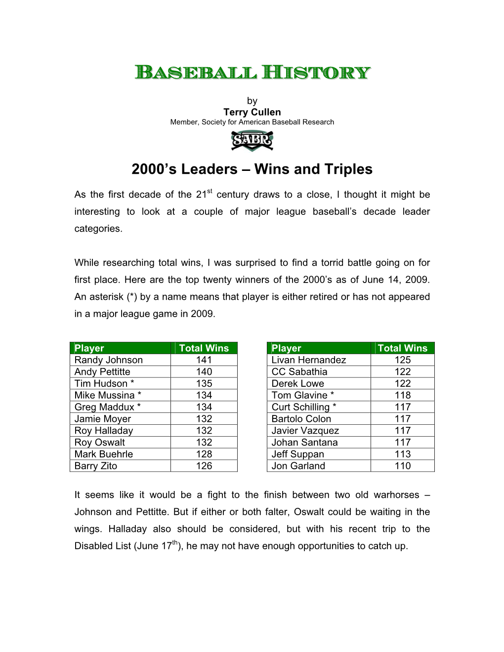 Baseball History by Terry Cullen No Matter Who Is Left Standing at the Conclusion of the 2009 Season, This Decade Will Claim the Lowest Win Total Ever