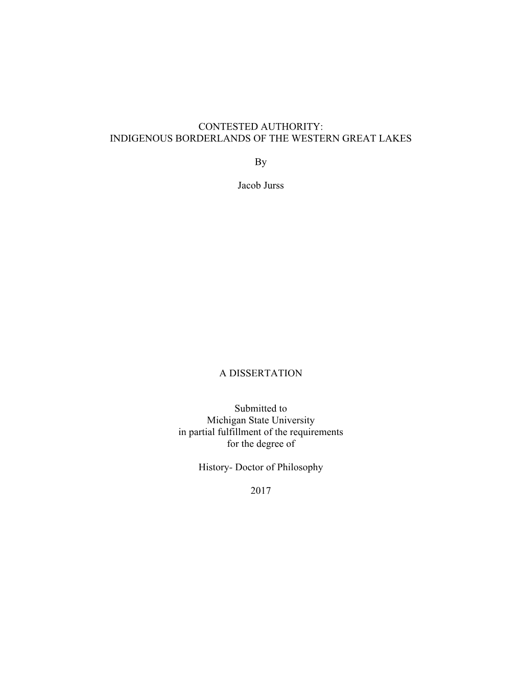 CONTESTED AUTHORITY: INDIGENOUS BORDERLANDS of the WESTERN GREAT LAKES by Jacob Jurss a DISSERTATION Submitted to Michigan Stat