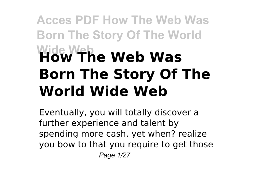 How the Web Was Born the Story of the World Wide Web How the Web Was Born the Story of the World Wide Web