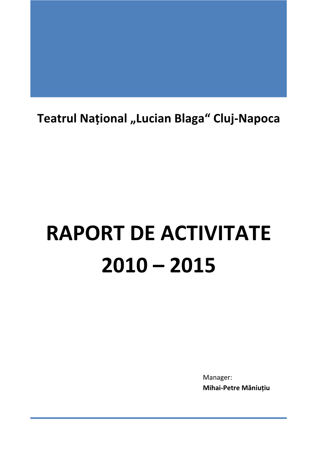 Teatrul Naţional „Lucian Blaga“ Cluj-Napoca / Raport De Activitate 2010 – 2015 / Manager: Mihai-Petre Măniuțiu