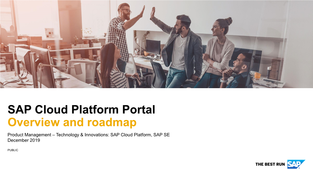 SAP Cloud Platform Portal Overview and Roadmap Product Management – Technology & Innovations: SAP Cloud Platform, SAP SE December 2019