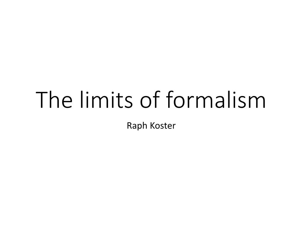 The Limits of Formalism Raph Koster the Limits of Formalism