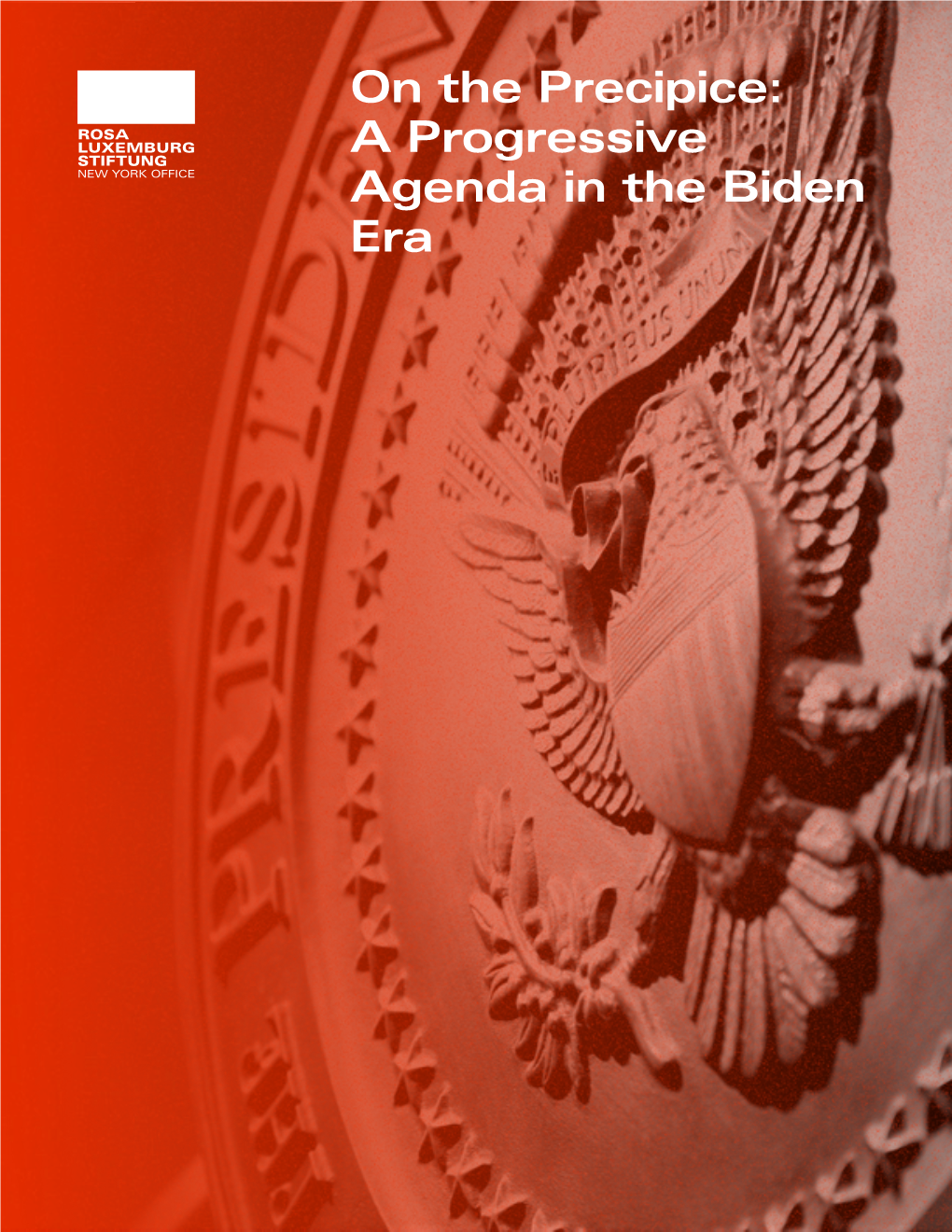 On the Precipice: a Progressive Agenda in the Biden Era Published by the Rosa Luxemburg Stiftung, New York Office, May 2020