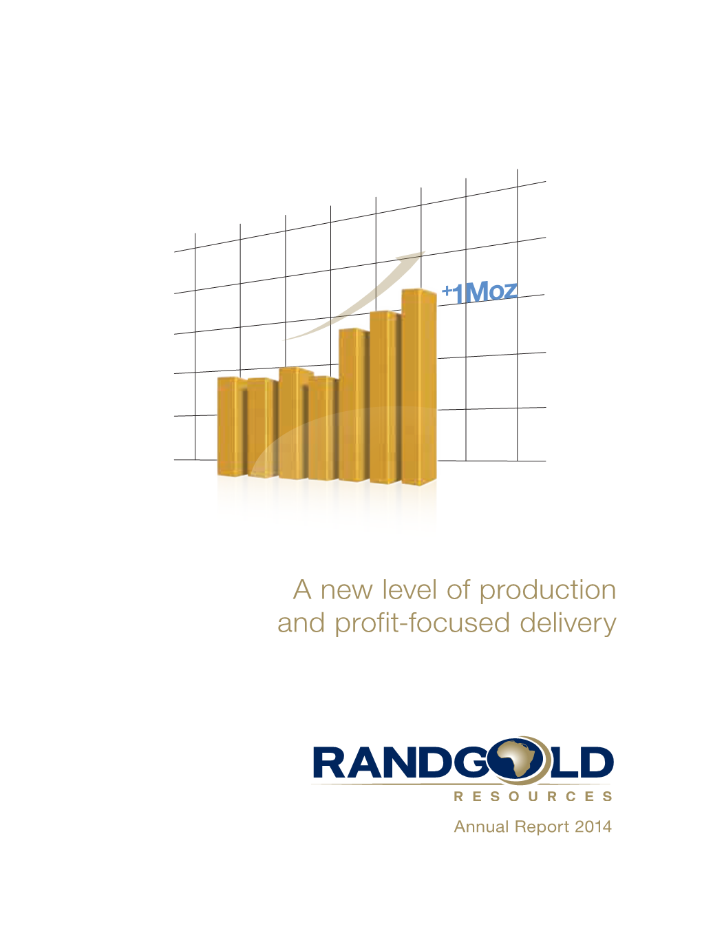 A New Level of Production and Profit-Focused Delivery Randgold Resources Limited Is an Africa Focused Gold Mining and Exploration Company