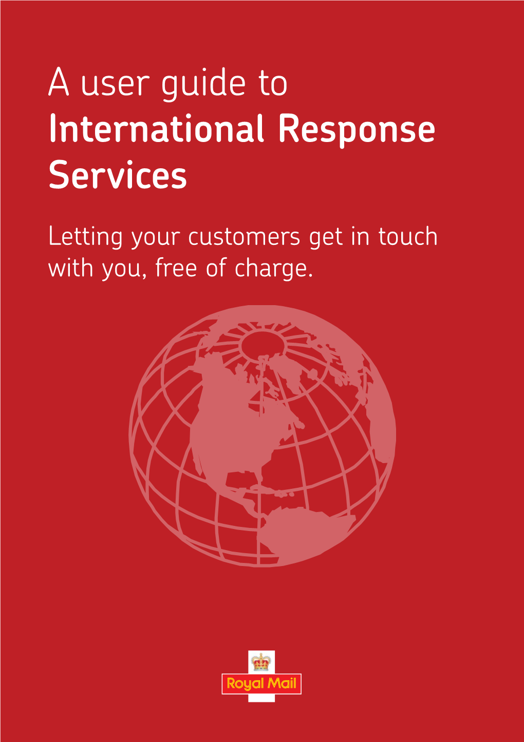 A User Guide to International Response Services Letting Your Customers Get in Touch with You, Free of Charge
