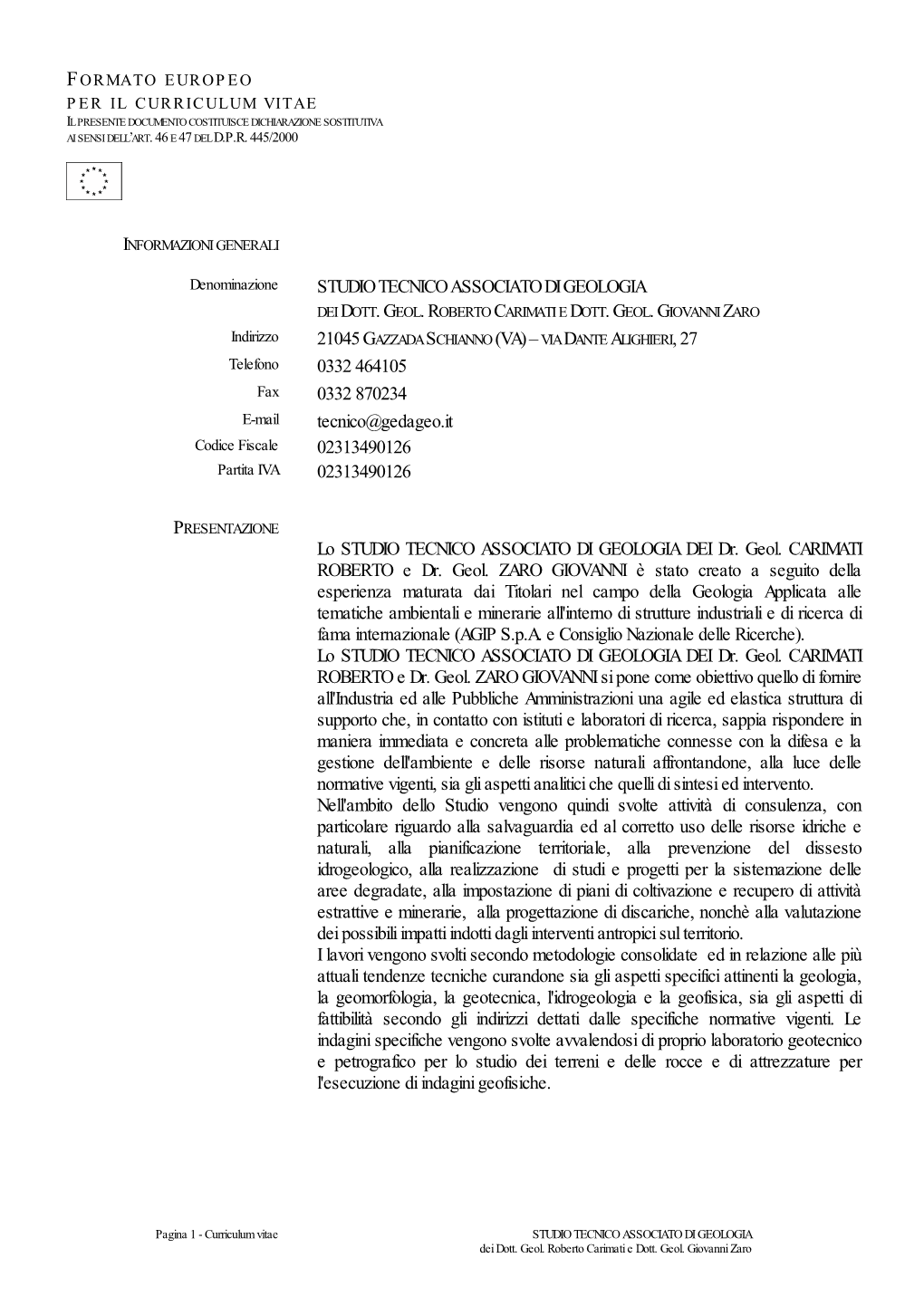 STUDIO TECNICO ASSOCIATO DI GEOLOGIA 21045 GAZZADA SCHIANNO (VA) – VIA DANTE ALIGHIERI, 27 0332 464105 0332 870234 Tecnico@Ged