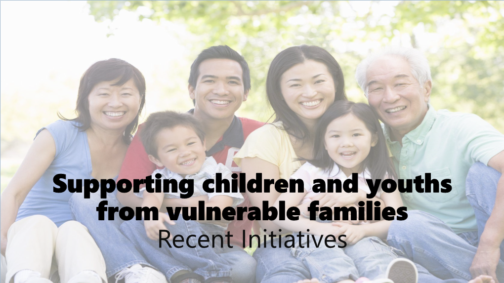 Supporting Children and Youths from Vulnerable Families Recent Initiatives Upstream Prevention