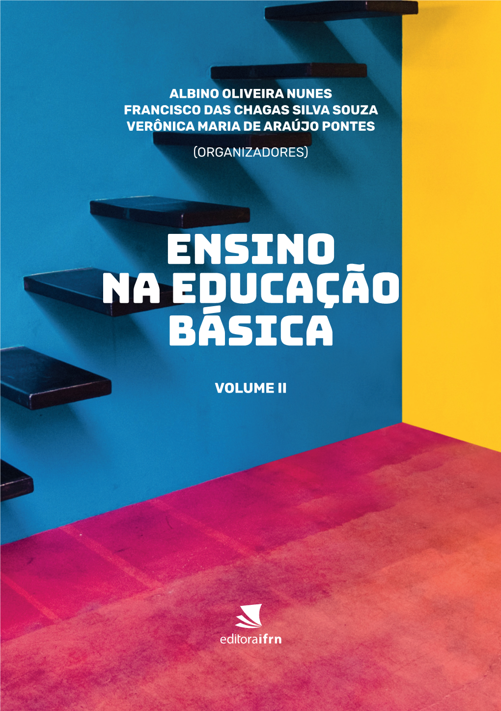 Ensino Na Educação Básica Volume Ii Albino Oliveira Nunes Francisco Das Chagas Silva Souza Verônica Maria De Araújo Pontes (Organizadores)