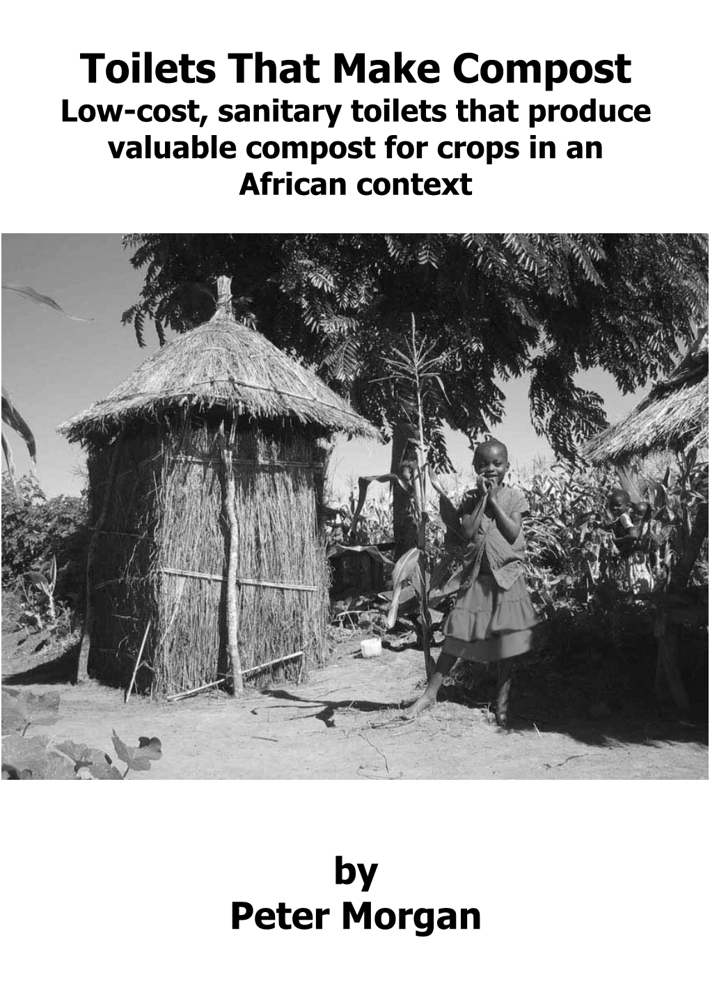 Toilets That Make Compost Low-Cost, Sanitary Toilets That Produce Valuable Compost for Crops in an African Context