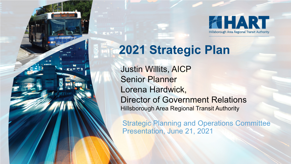 2021 Strategic Plan Justin Willits, AICP Senior Planner Lorena Hardwick, Director of Government Relations Hillsborough Area Regional Transit Authority