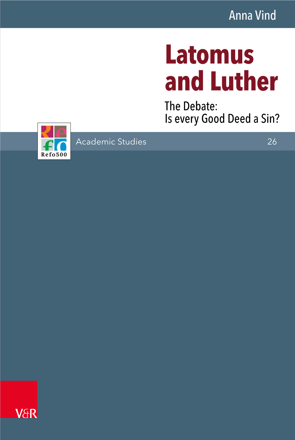 Latomus and Luther. the Debate: Is Every Good Deed a Sin?