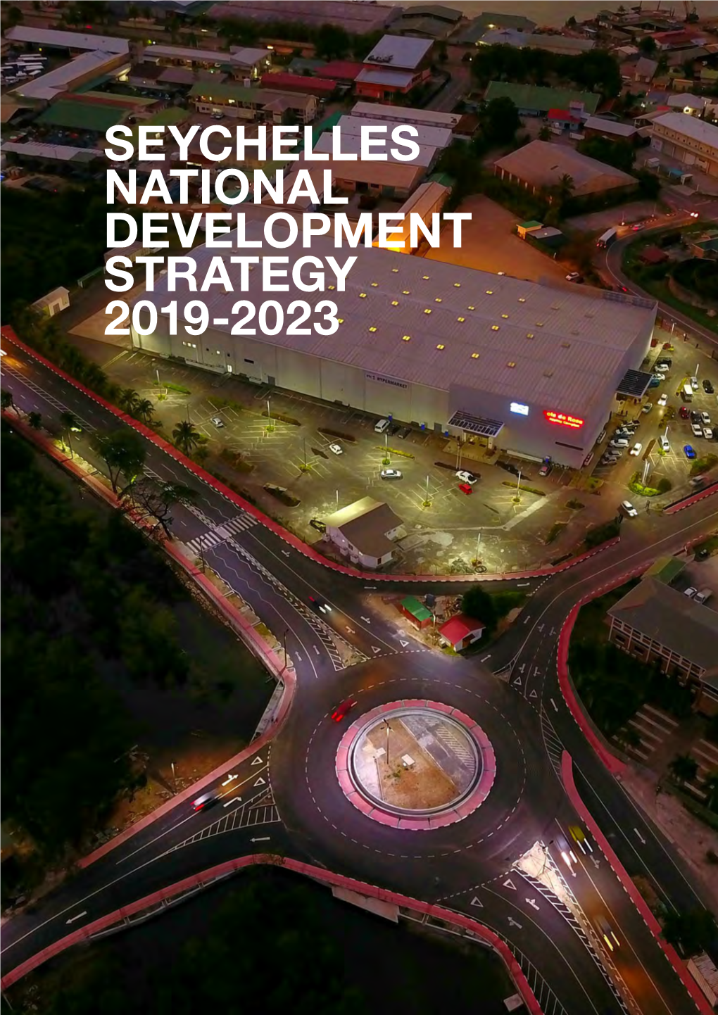 Seychelles National Development Strategy 2019-2023 Seychelles National Development Strategy 2019-2023 Table of Contents