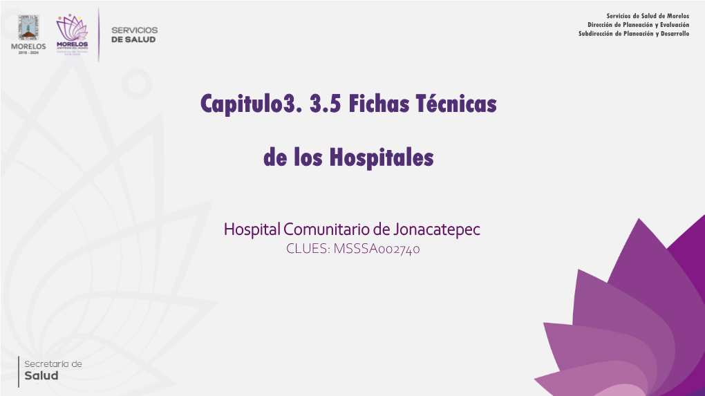 Hospital Comunitario De Jonacatepec CLUES: MSSSA002740 Servicios De Salud De Morelos Dirección De Planeación Y Evaluación Subdirección De Planeación Y Desarrollo