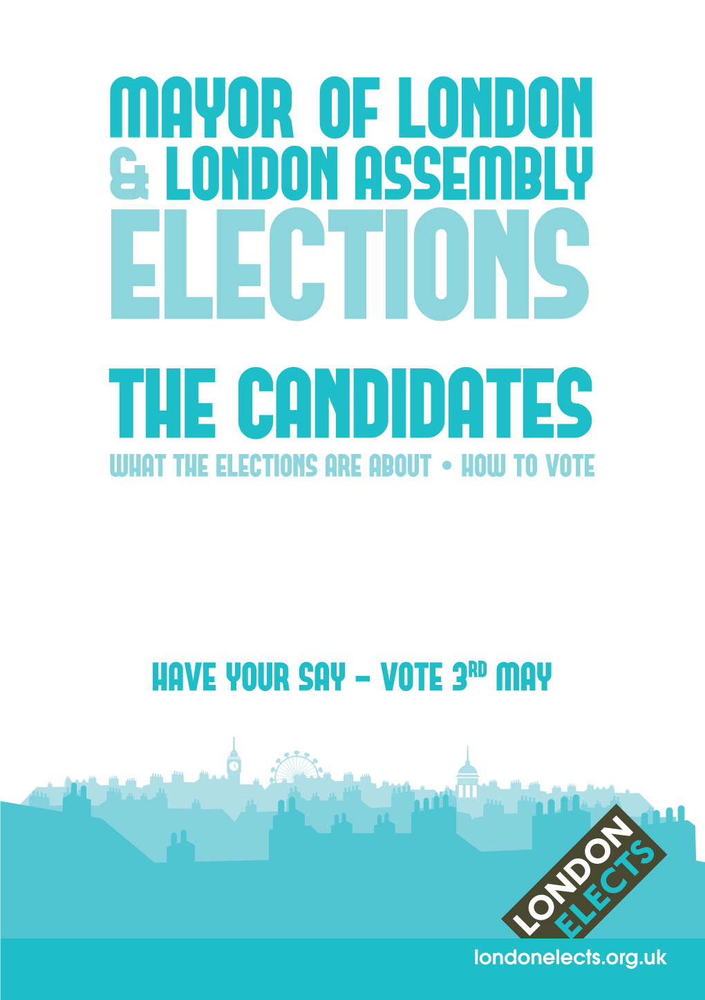 The Candidates Whatthe the Elections Candidates Are About • How to Vote How to Vote What the Election Is About Have Your Say - Vote 3Rd May