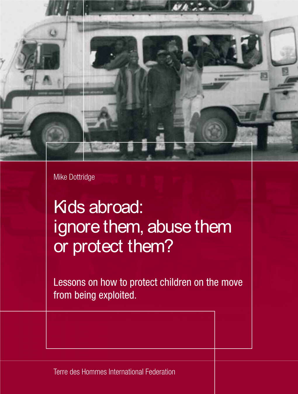 Kids Abroad: Ignore Them, Abuse Them Or Protect Them? Terre Deshommesinternational Federation from Beingexploited