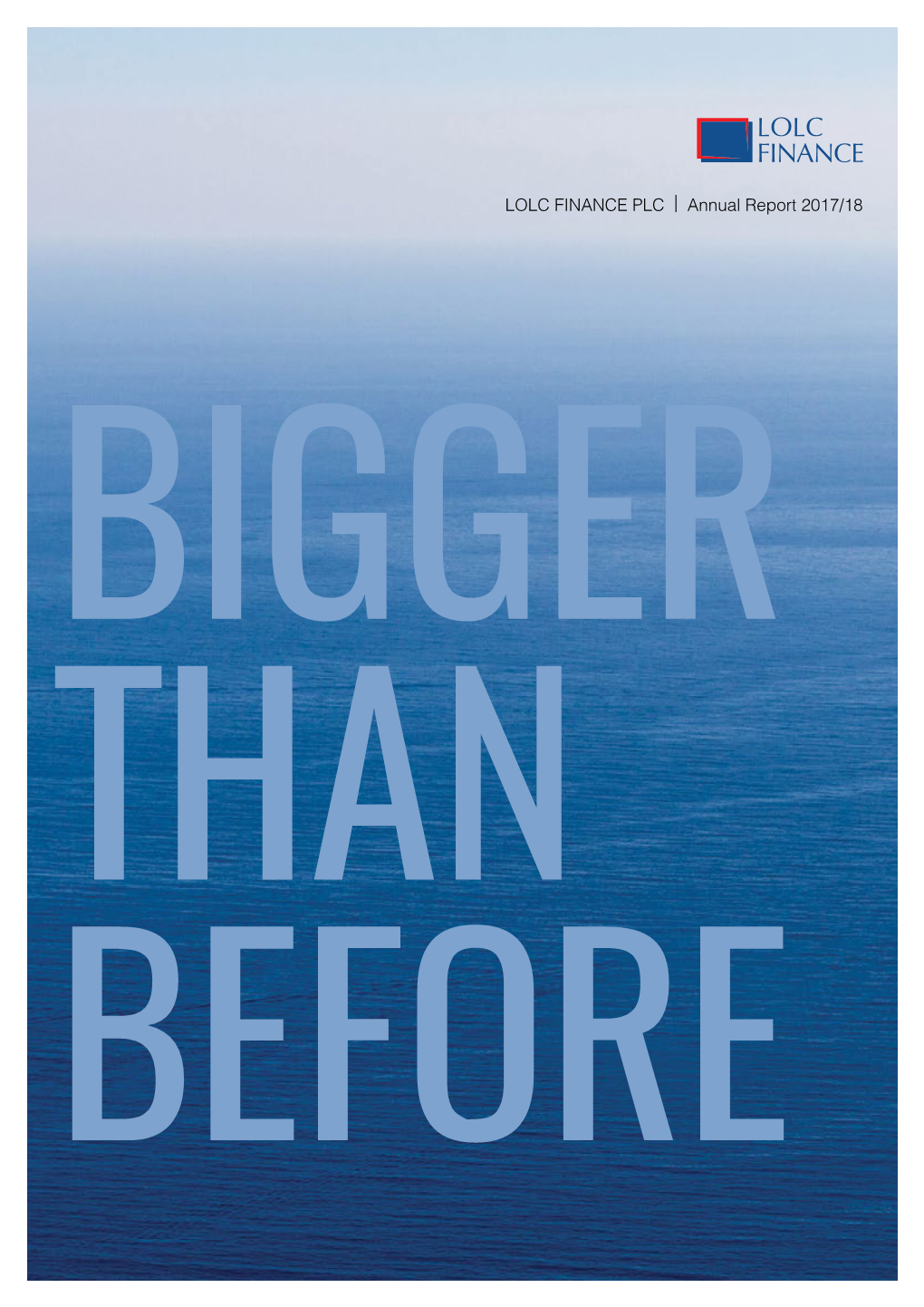 Annual Report 2017/18 BIGGER THAN BEFORE BIGGER THAN BEFORE the Sheer Scale and Magnitude of the Ocean Is Immense, and the Potential That Lies Within, Even More So