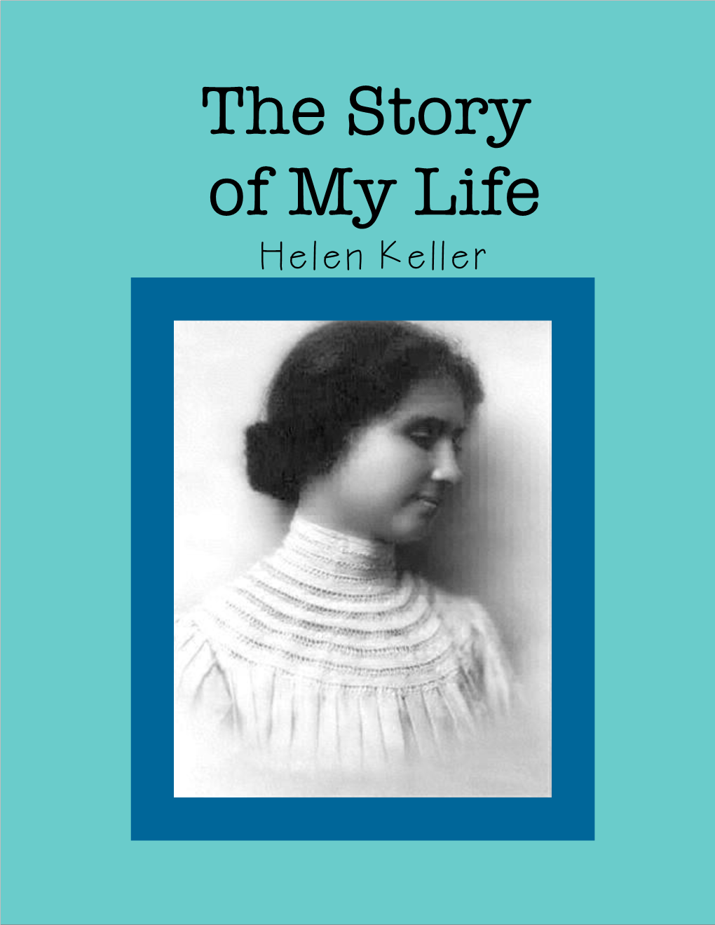 The Story of My Life – Helen Keller the Story of My Life Helen Keller