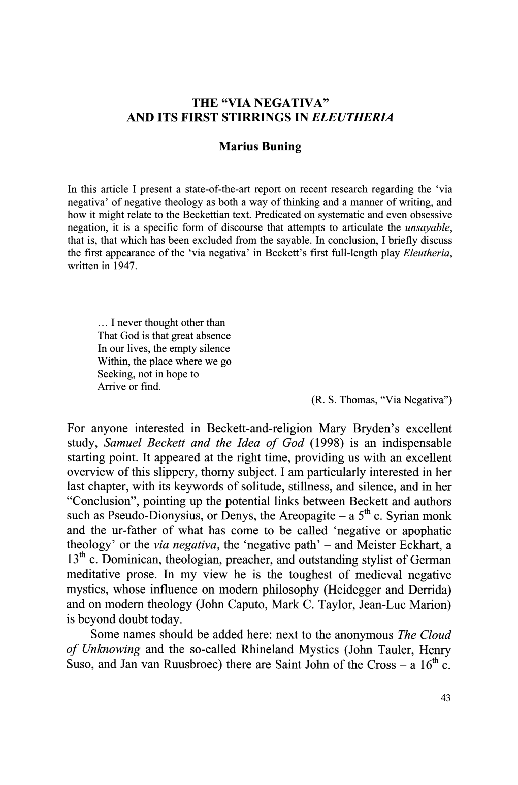 For Anyone Interested in Beckett-And-Religion Mary Bryden's Excellent Study, Samuel Beckett and the Idea of God (1998) Is an Indispensable Starting Point