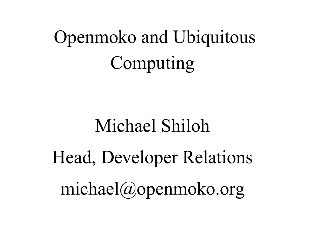 Openmoko and Ubiquitous Computing Michael Shiloh Head