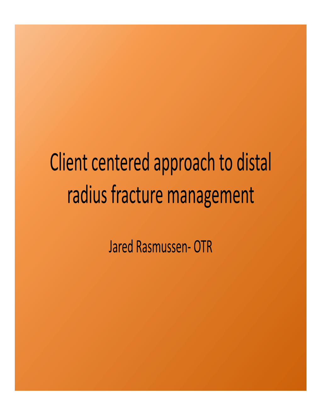 Client Centered Approach to Distal Radius Fracture Management