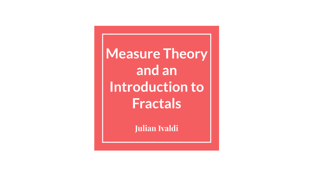 Measure Theory and Fractals.Pdf