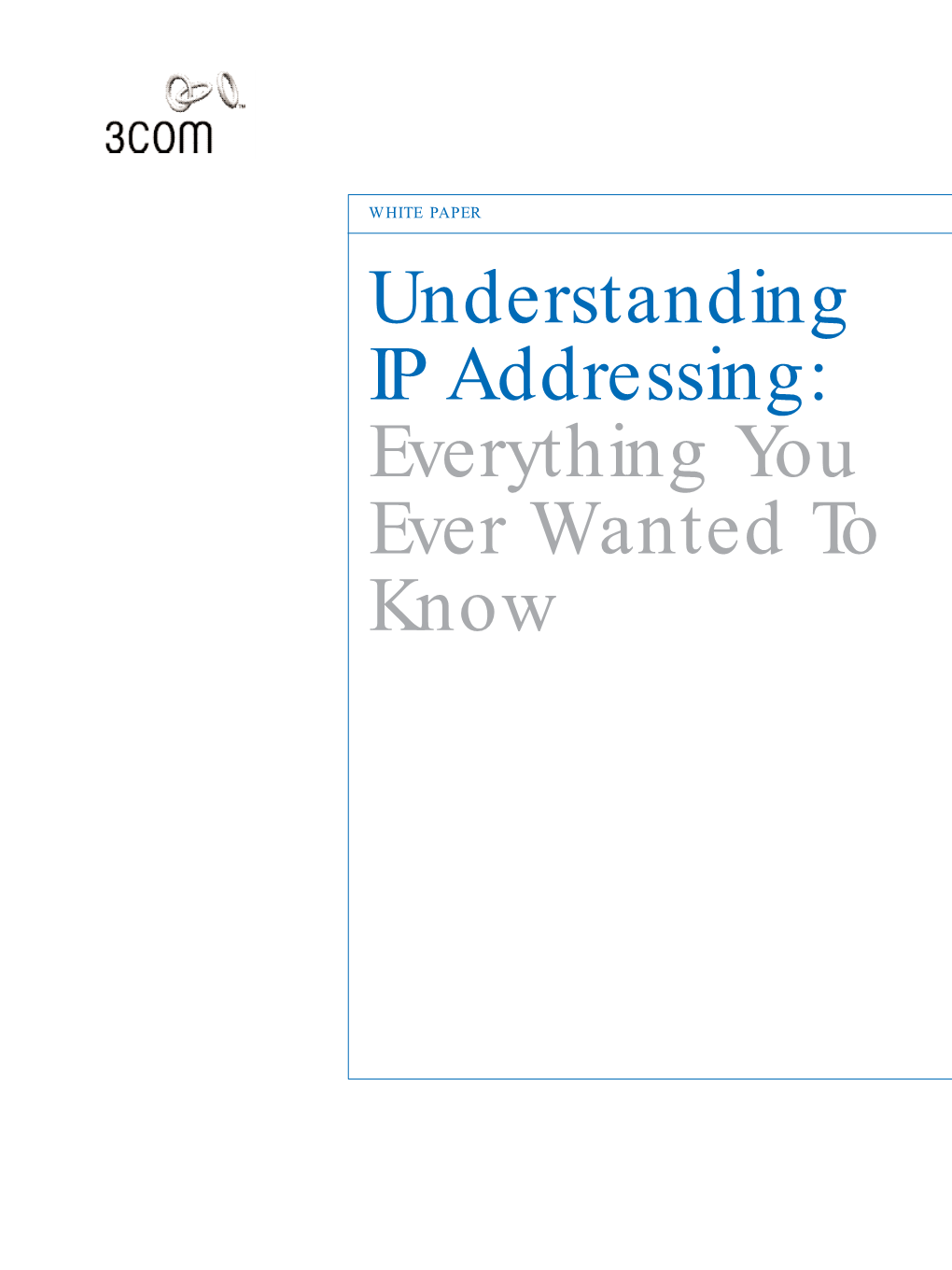 Understanding IP Addressing: Everything You Ever Wanted to Know Understanding IP Addressing: Everything You Ever Wanted to Know