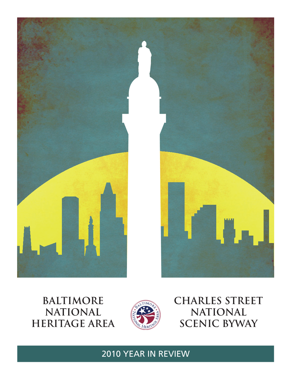 2010 Year in Review Baltimore National Heritage Area • CHARLES STREET NATIONAL SCENIC BYWAY — 2010 Year in Review —