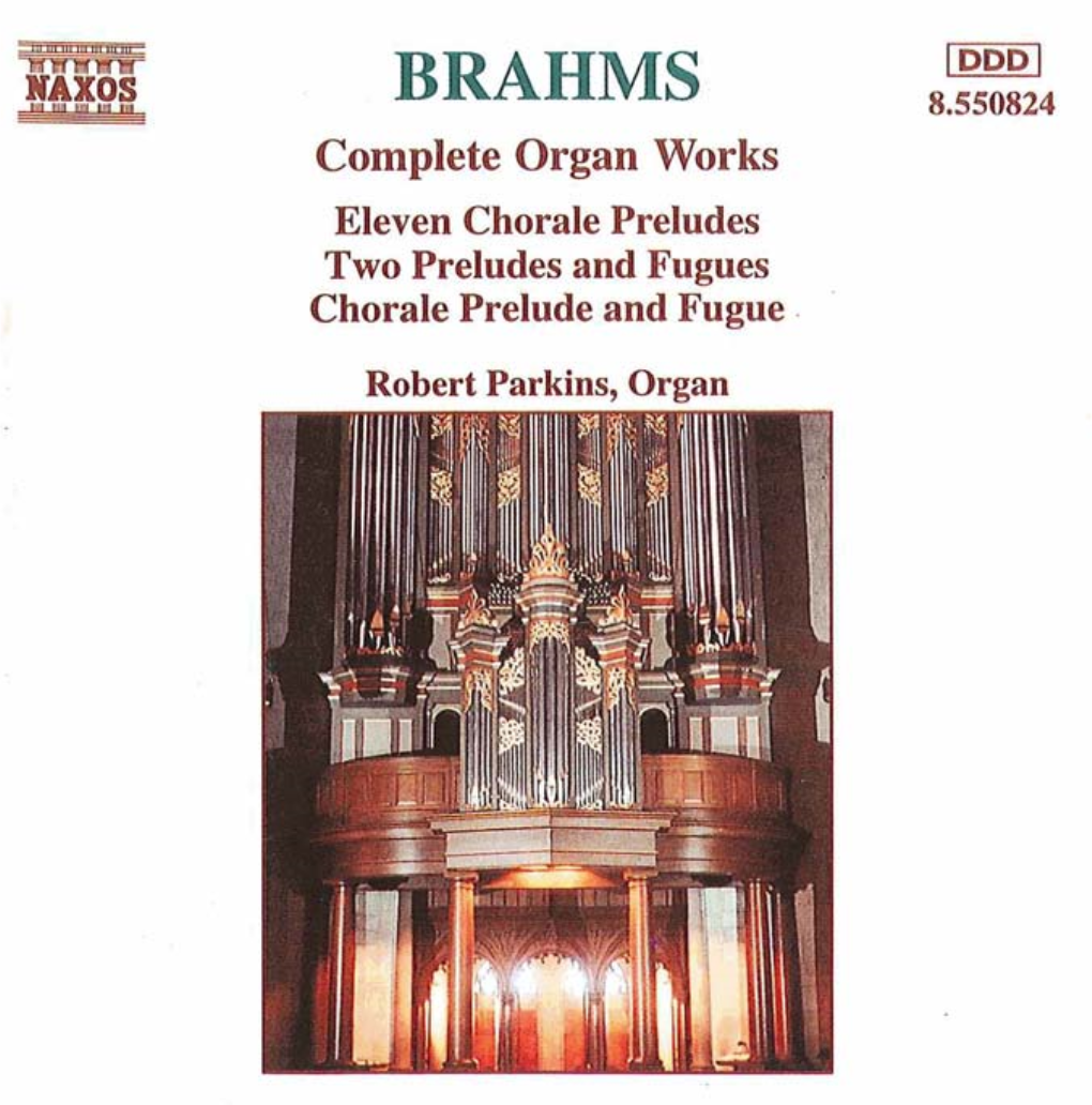 Brahms (1 833 - 1897) Complete Organ Works Prelude and Fugue in G Minor Fugue in a Flat Minor Eleven Chorale Preludes, Op