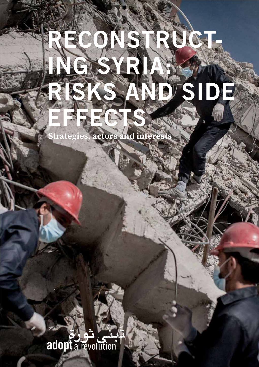 Reconstruct- Ing Syria: Risks and Side Effects Strategies, Actors and Interests
