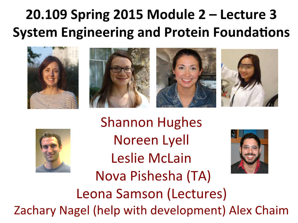 20.109 Spring 2015 Module 2 – Lecture 3 System Engineering and Protein Founda�Ons