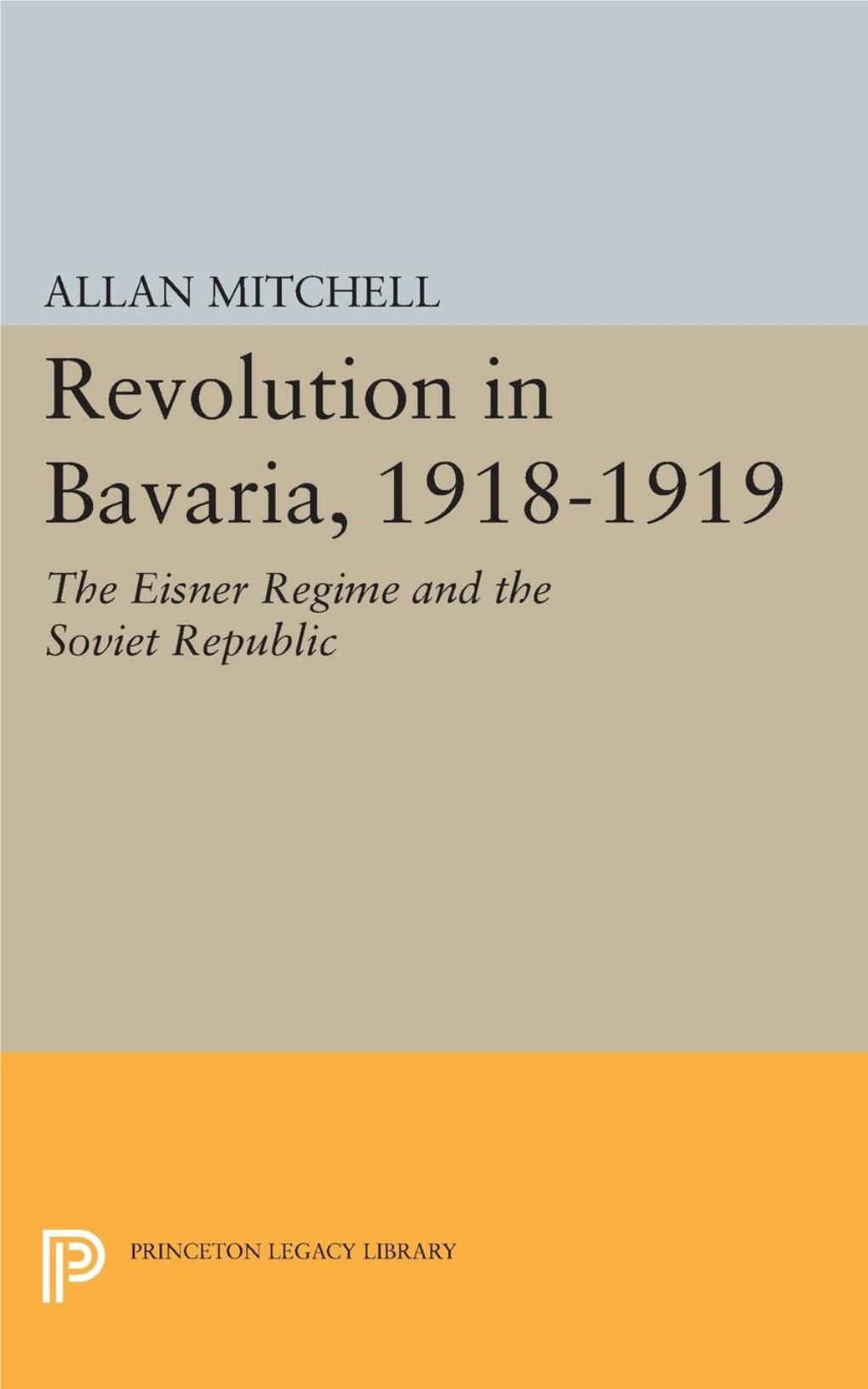 Revolution in Bavaria, 1918-1919: the Eisner Regime and The