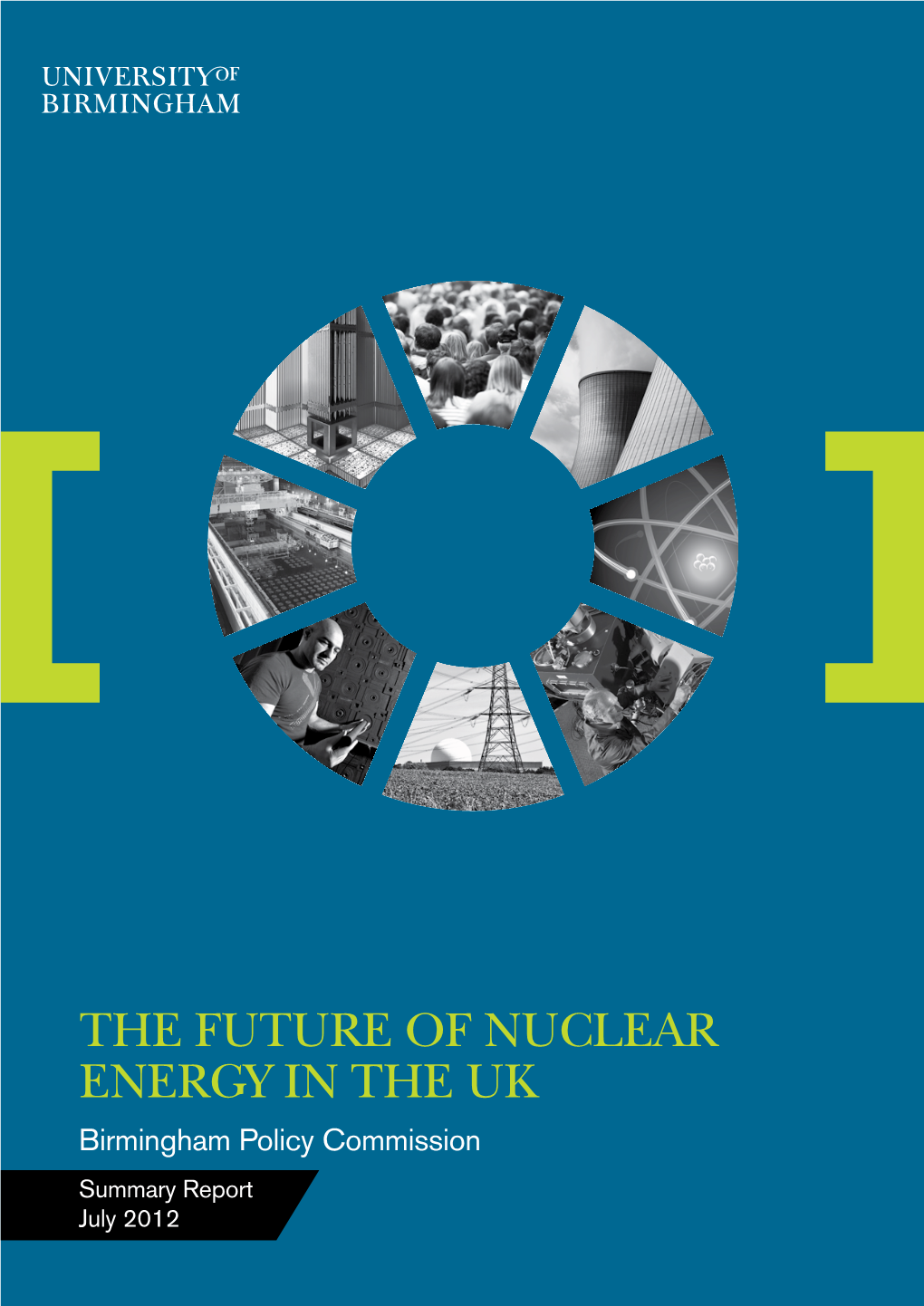 THE FUTURE of NUCLEAR ENERGY in the UK Birmingham Policy Commission Summary Report July 2012 2 the Future of Nuclear Energy in the UK