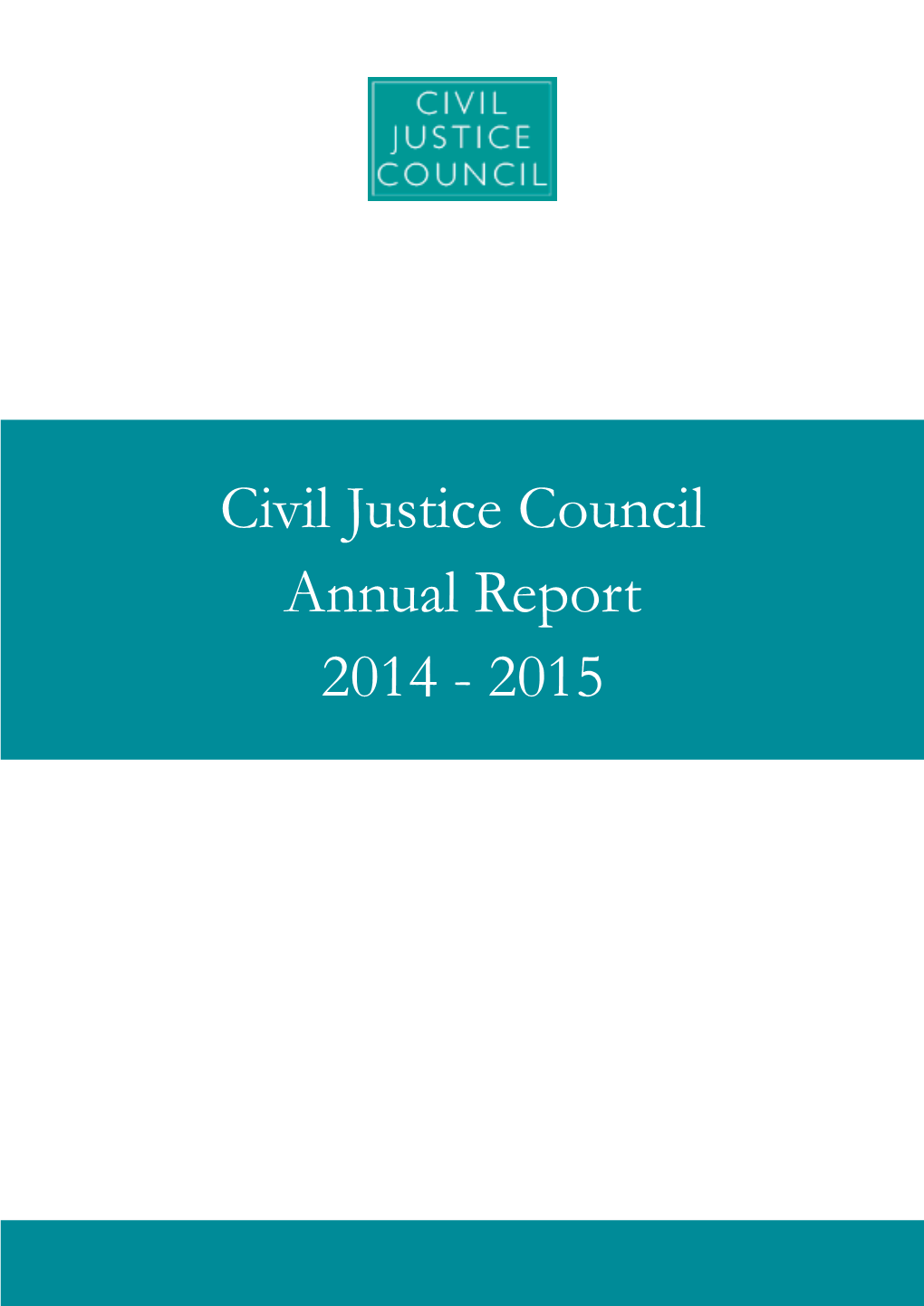 Civil Justice Council Annual Report 2014 - 2015 Contents Civil Justice Council Annual Report 2014 - 2015