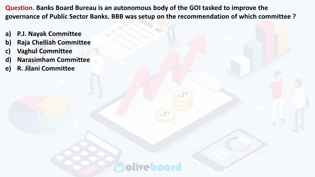 Question. Banks Board Bureau Is an Autonomous Body of the GOI Tasked to Improve the Governance of Public Sector Banks