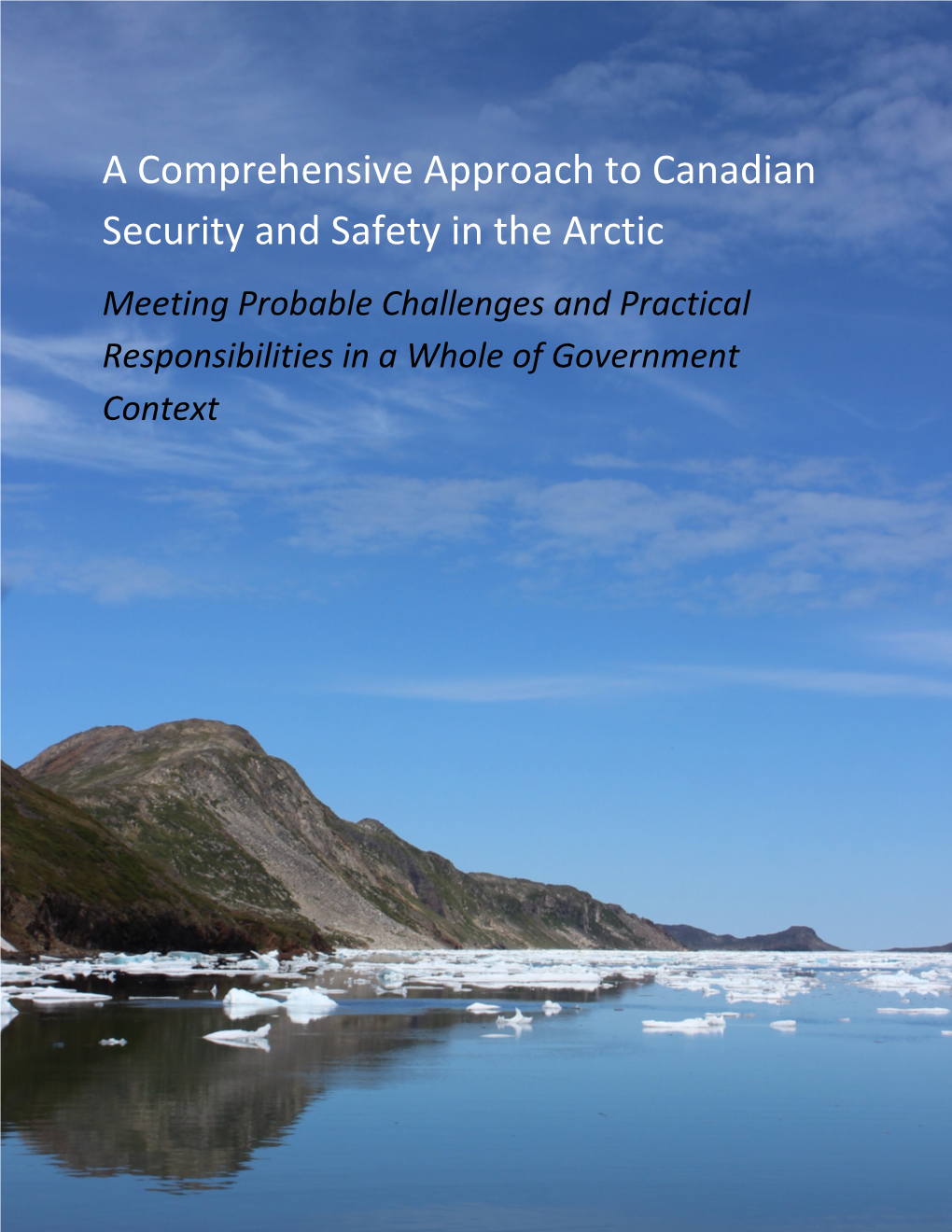 A Comprehensive Approach to Canadian Security and Safety in the Arctic Meeting Probable Challenges and Practical Responsibilities in a Whole of Government Context