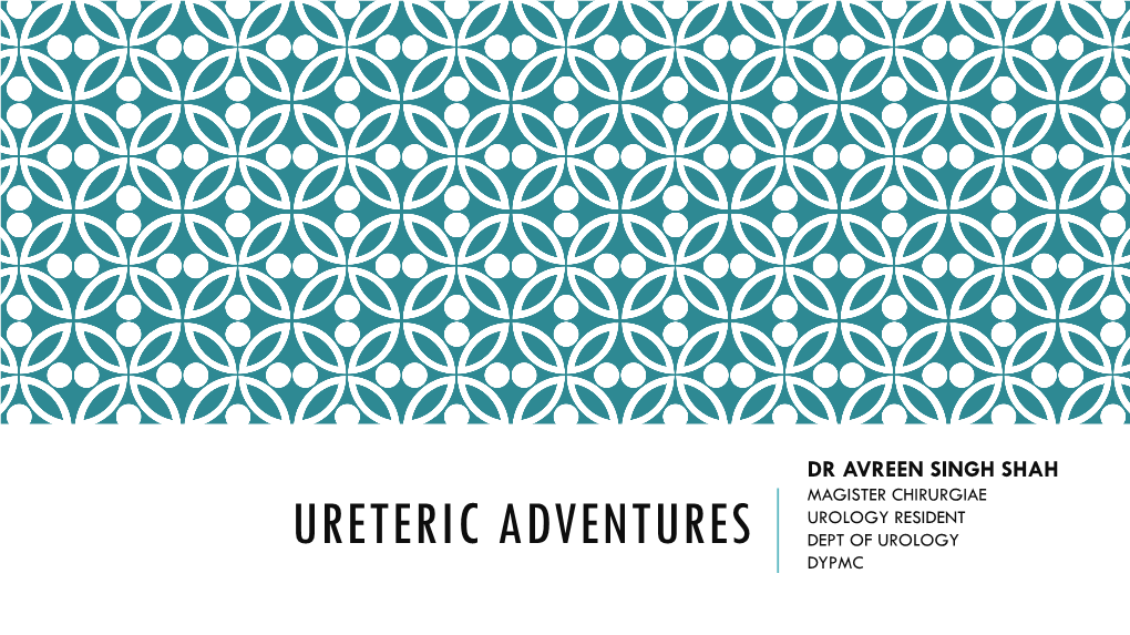 Ureteric Adventures Dept of Urology Dypmc Case 1