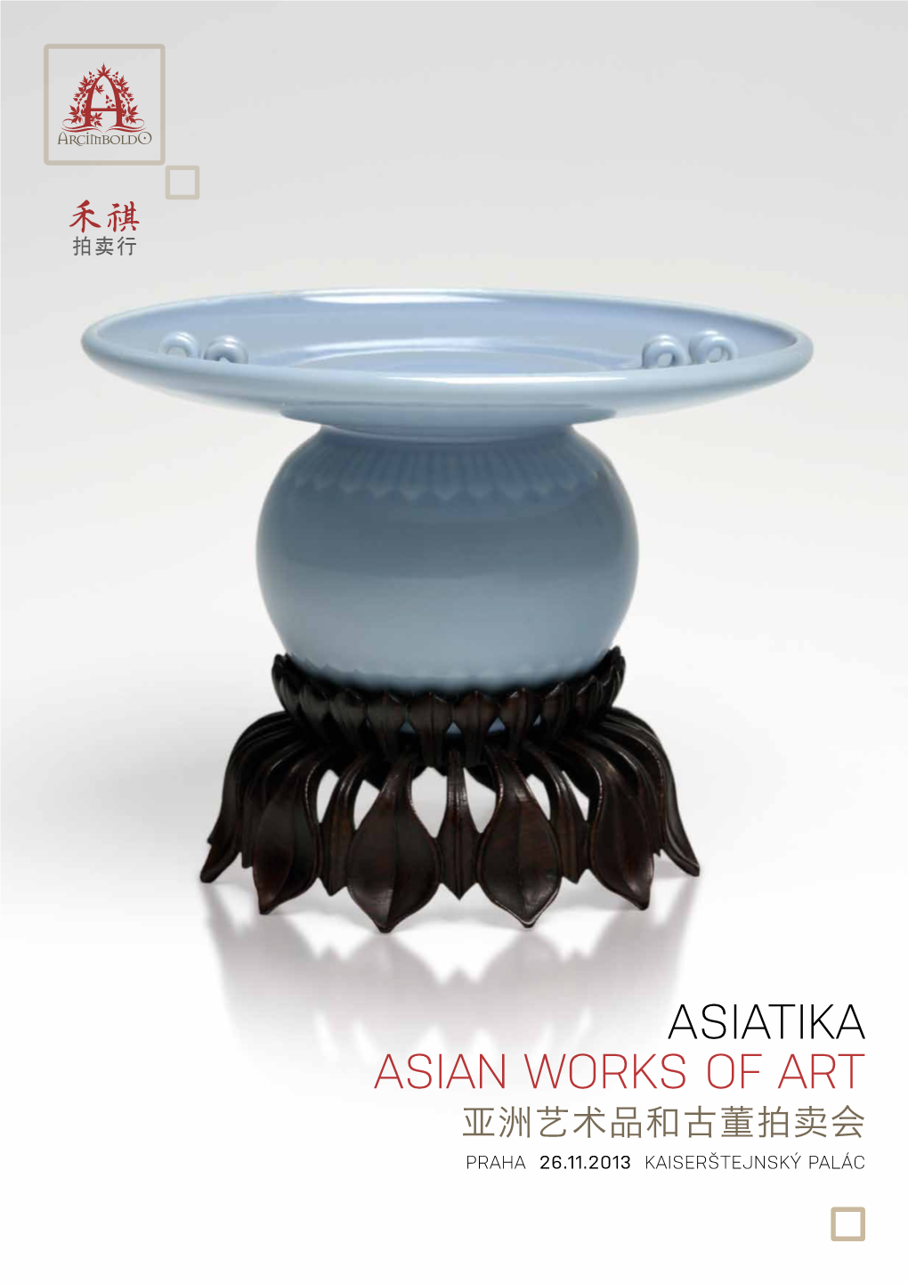 ASIATIKA ASIAN WORKS of ART 亚洲艺术品和古董拍卖会 Praha 26.11.2013 Kaiserštejnský Palác