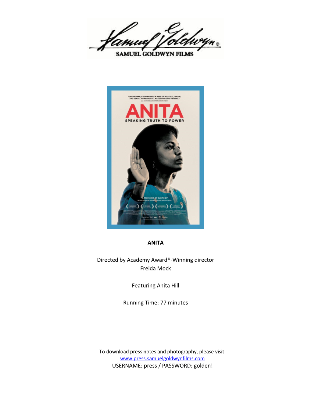 ANITA Directed by Academy Award®-Winning Director Freida Mock Featuring Anita Hill Running Time: 77 Minutes USERNAME: Press