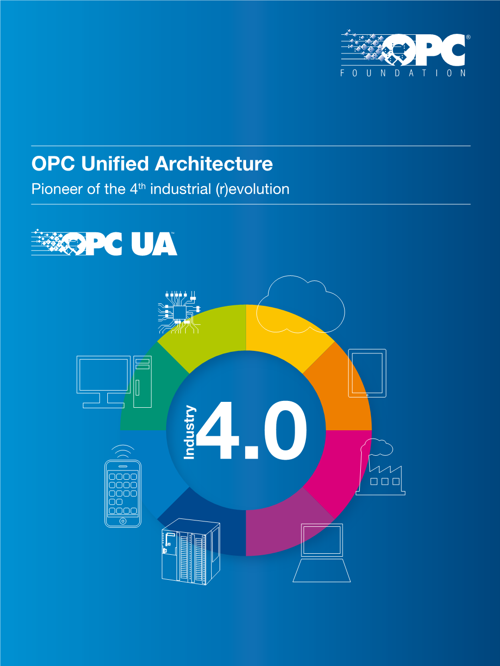 OPC Unified Architecture Pioneer of the 4Th Industrial (R)Evolution