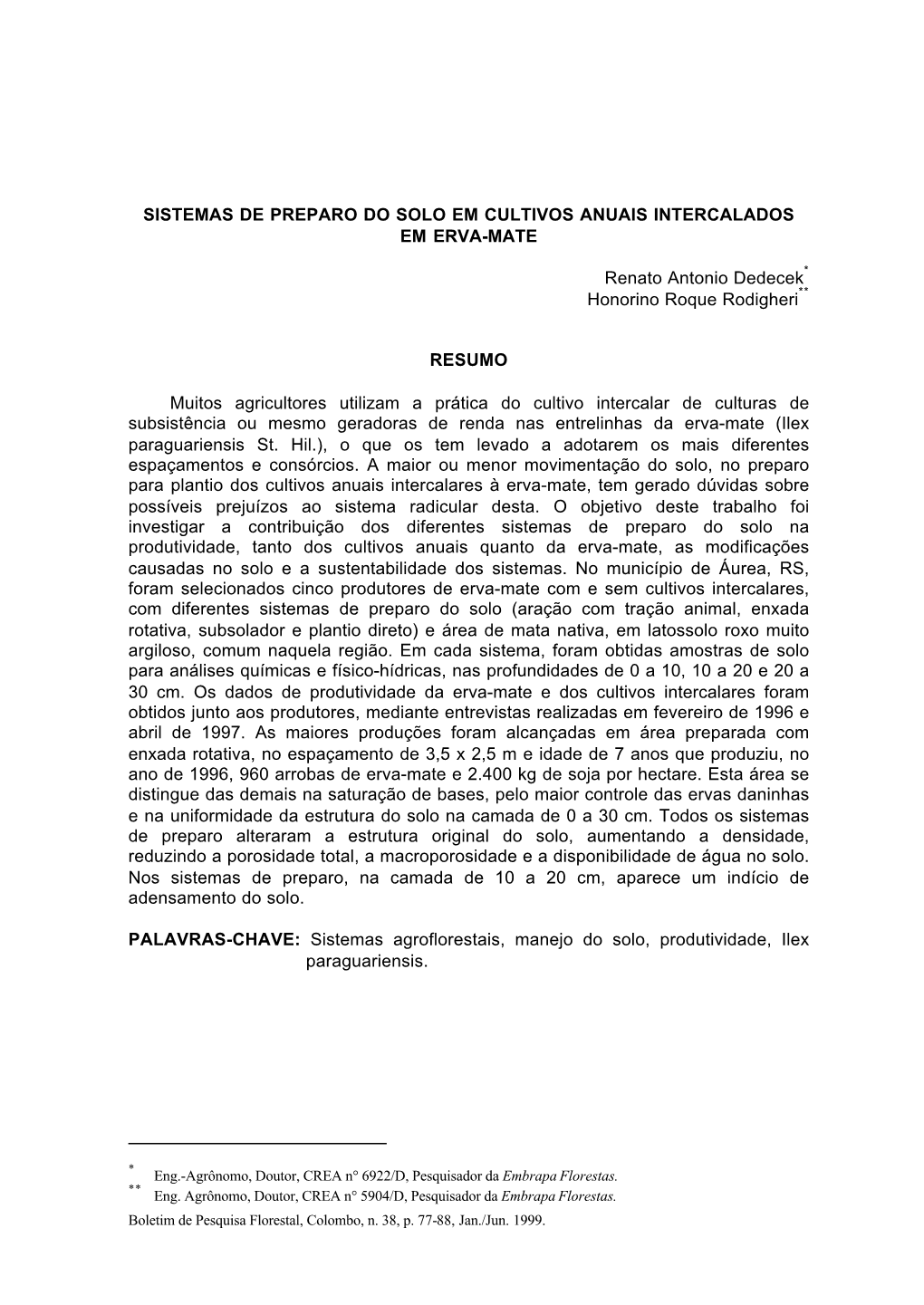 SISTEMAS DE PREPARO DO SOLO EM CULTIVOS ANUAIS INTERCALADOS EM ERVA-MATE Renato Antonio Dedecek Honorino Roque Rodigheri RESUMO