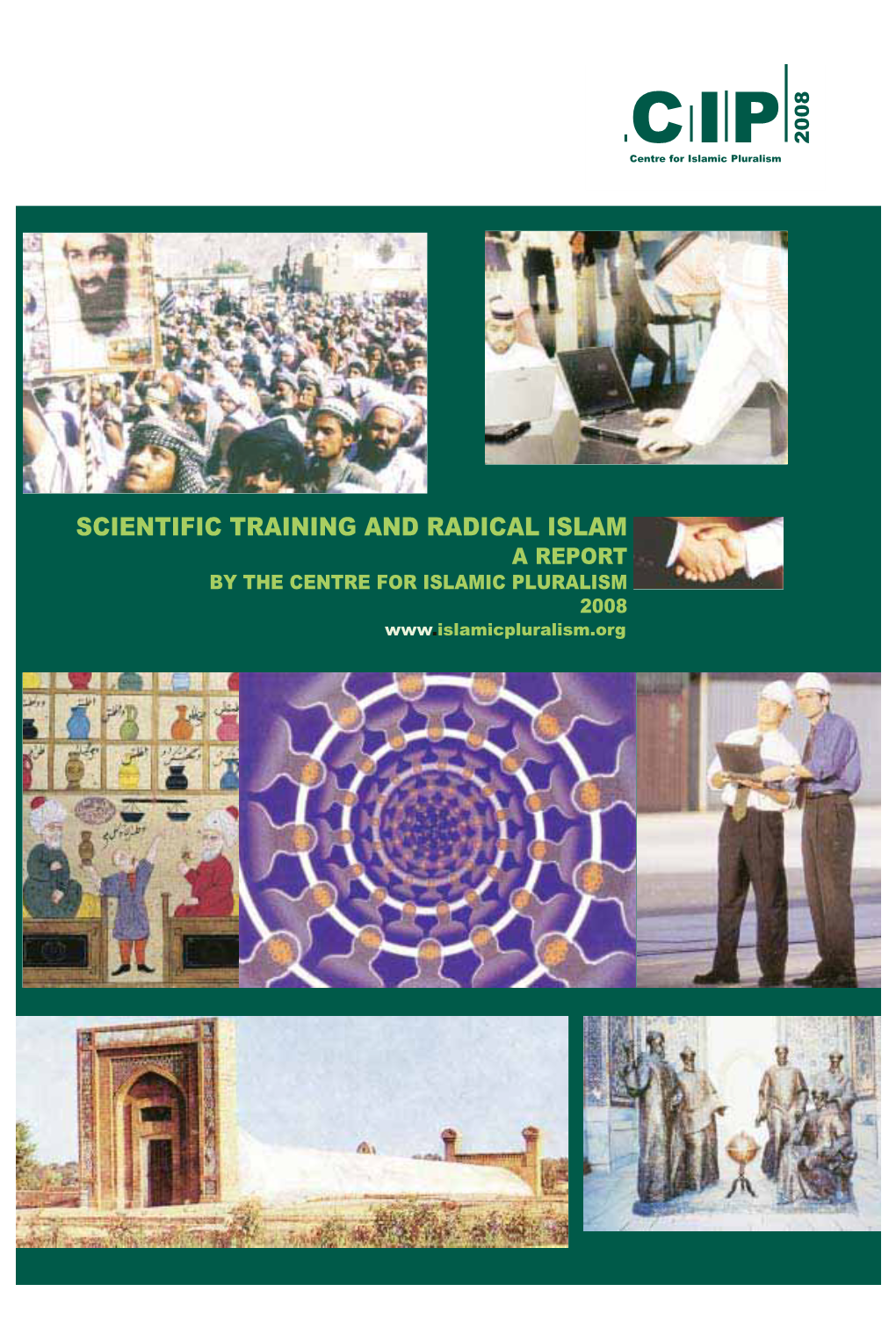 SCIENTIFIC TRAINING and RADICAL ISLAM a REPORT by the CENTRE for ISLAMIC PLURALISM 2008 CIP 2008 Centre for Islamic Pluralism