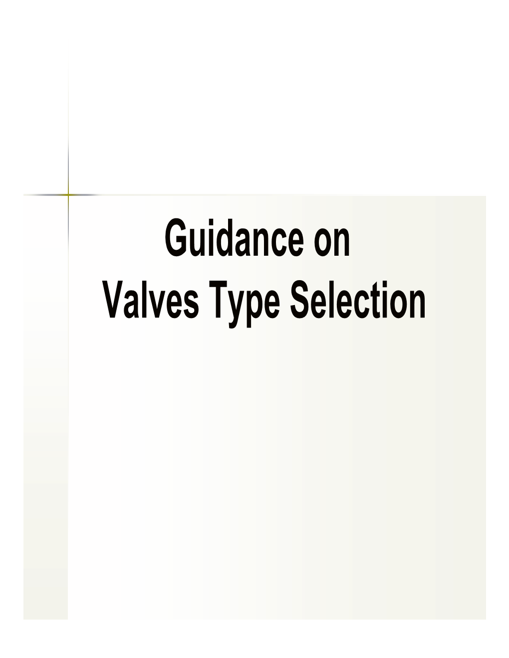 Guidance on Valves Type Selection VALVE TYPE SELECTION