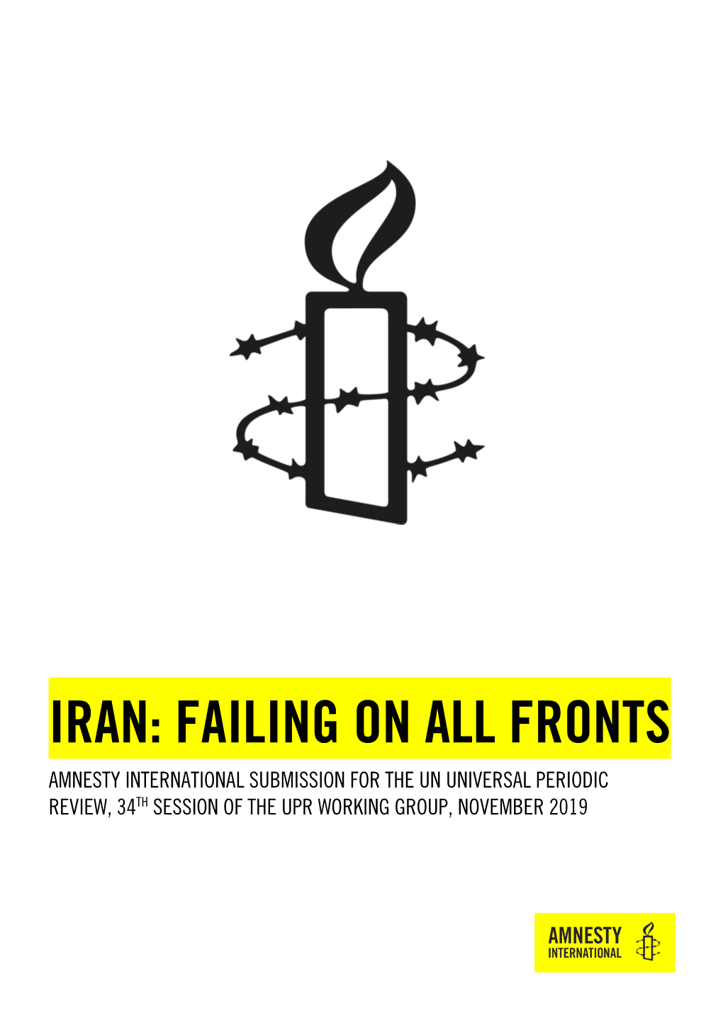 Iran: Failing on All Fronts Amnesty International Submission for the Un Universal Periodic Review, 34Th Session of the Upr Working Group, November 2019