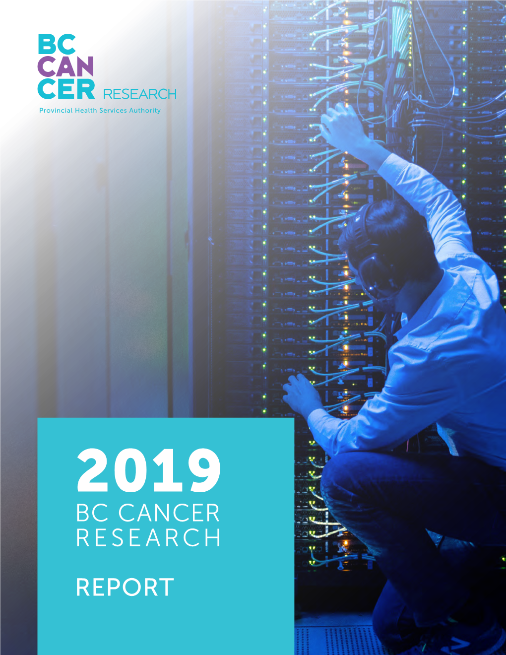 2019 BC CANCER RESEARCH REPORT Message from the Senior Executive Director of Research, Table of Contents Dr