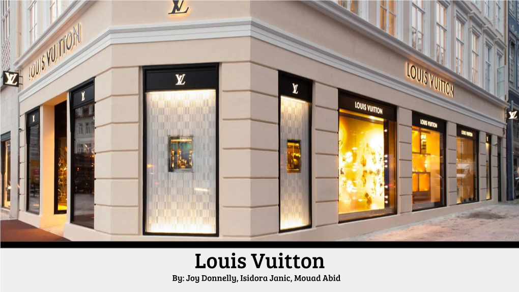 Louis Vuitton By: Joy Donnelly, Isidora Janic, Mouad Abid Introduction