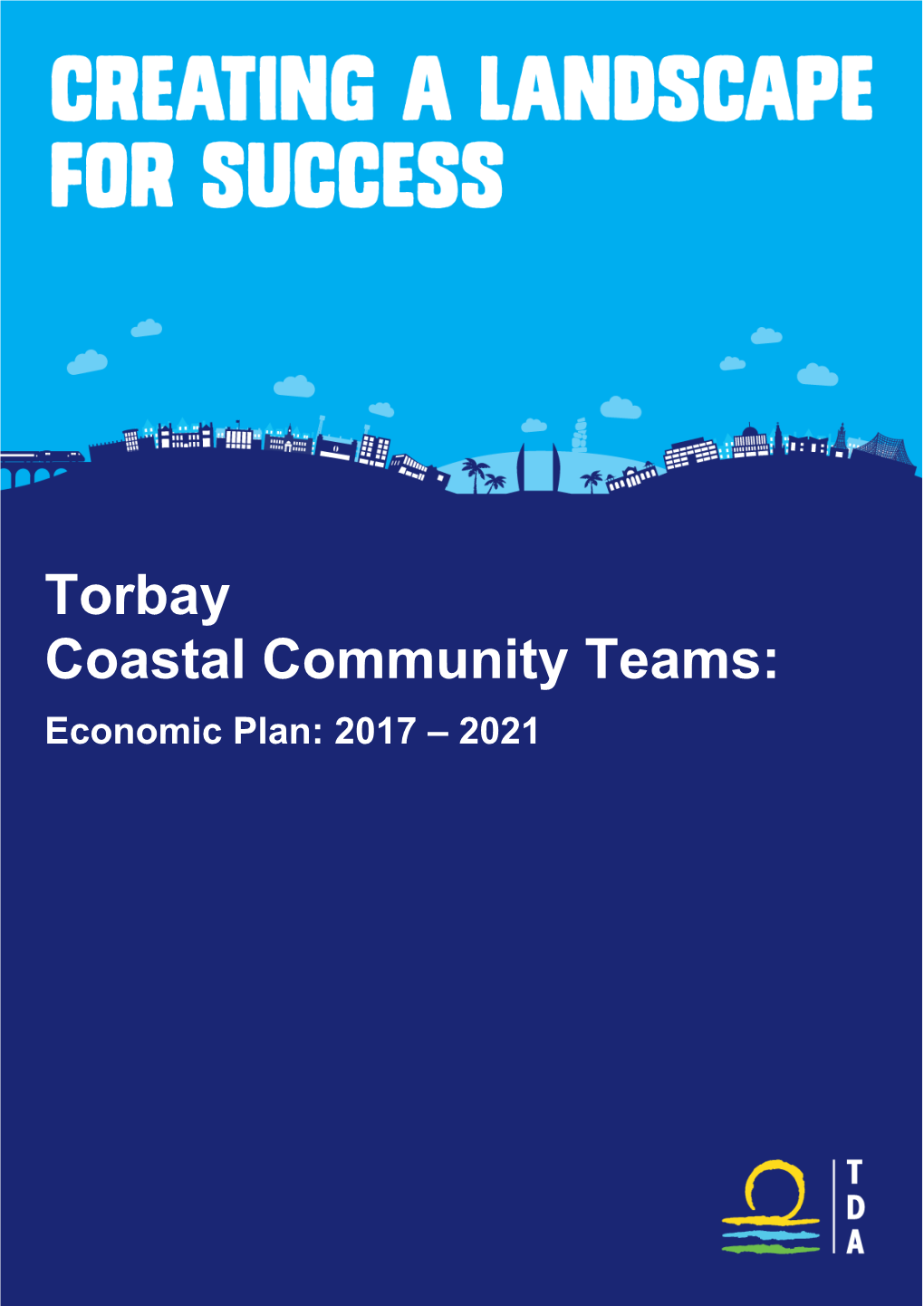 Torbay Coastal Community Teams: Economic Plan: 2017 – 2021