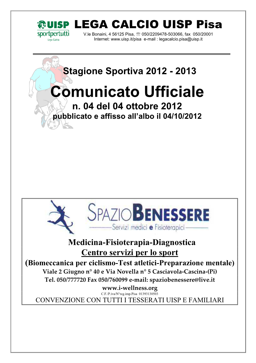 LEGA CALCIO UISP Pisa V.Le Bonaini, 4 56125 Pisa, ℡ 050/2209478-503066, Fax 050/20001 Internet: E-Mail : Legacalcio.Pisa@Uisp.It